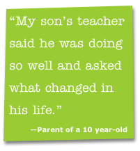 My sons teacher said he was doing so well and asked what changed in his life
