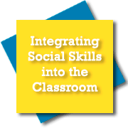 Integrating Social Skills into the Classroom